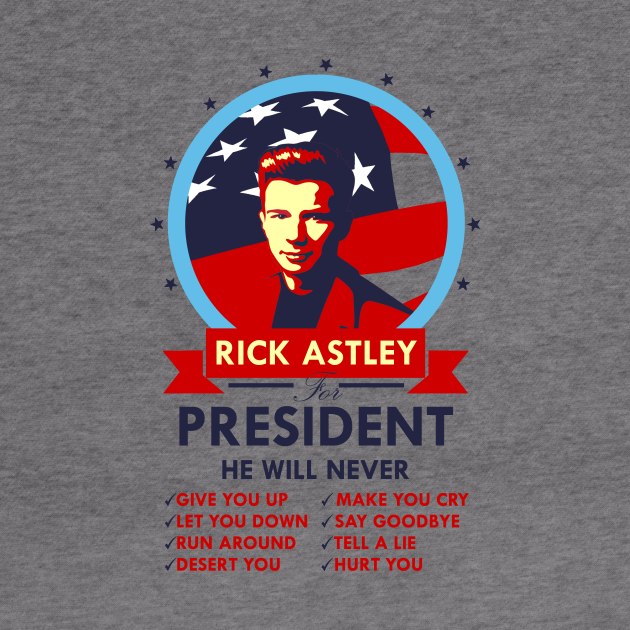 Rick Astley for President by DWFinn